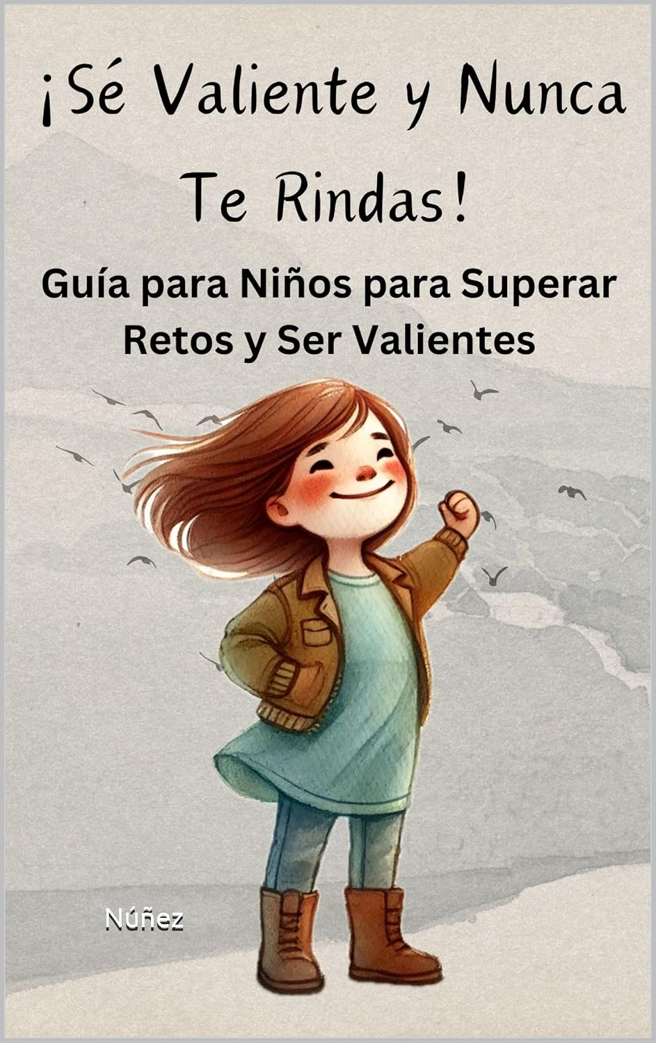 Portada de ¡Sé Valiente y Nunca Te Rindas!
